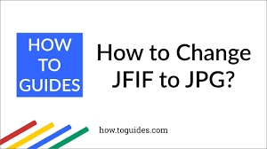 Transforming JFIF to JPG: A Quick Guide